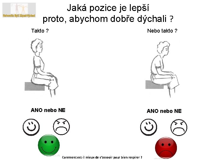 Jaká pozice je lepší proto, abychom dobře dýchali ? Takto ? Nebo takto ?