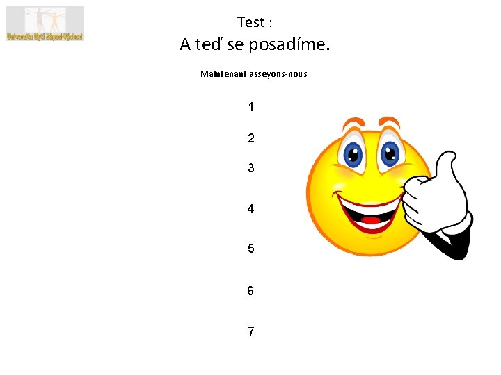 Test : A teď se posadíme. Maintenant asseyons-nous. 1 2 3 4 5 6