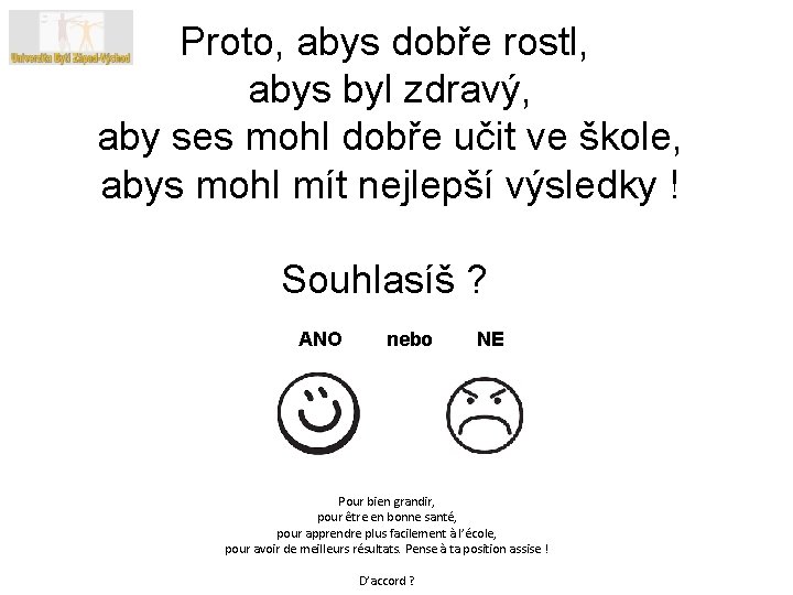 Proto, abys dobře rostl, abys byl zdravý, aby ses mohl dobře učit ve škole,