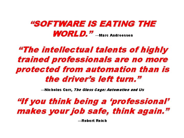 “SOFTWARE IS EATING THE WORLD. ” —Marc Andreessen “The intellectual talents of highly trained