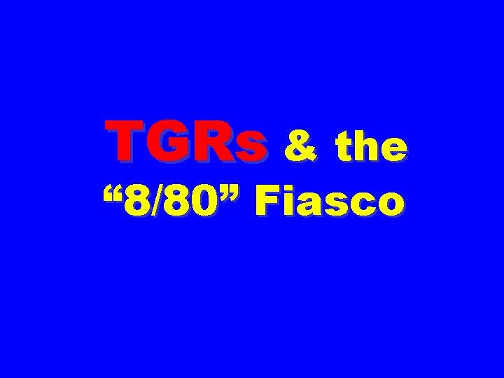 TGRs & the “ 8/80” Fiasco 