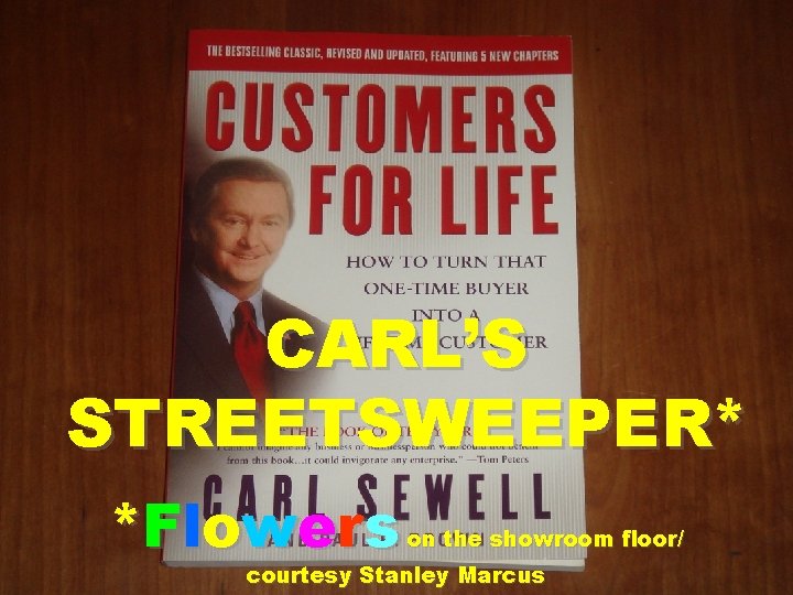 CARL’S STREETSWEEPER* * F lo w e r s on the showroom floor/ courtesy