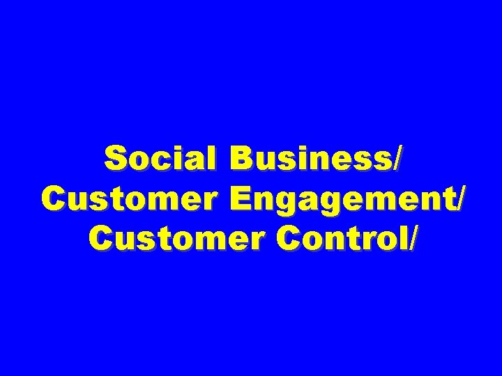 Social Business/ Customer Engagement/ Customer Control/ 