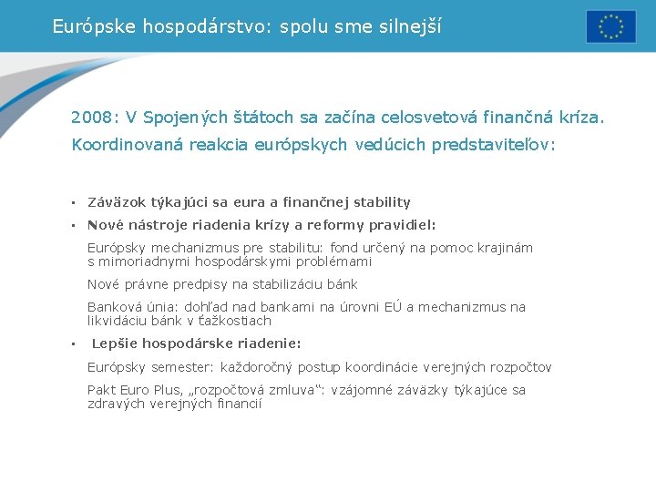 Európske hospodárstvo: spolu sme silnejší 2008: V Spojených štátoch sa začína celosvetová finančná kríza.