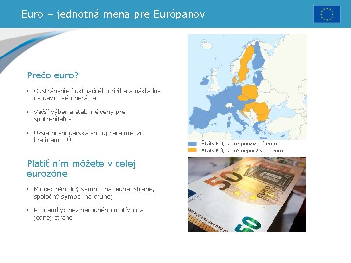 Euro – jednotná mena pre Európanov Prečo euro? • Odstránenie fluktuačného rizika a nákladov