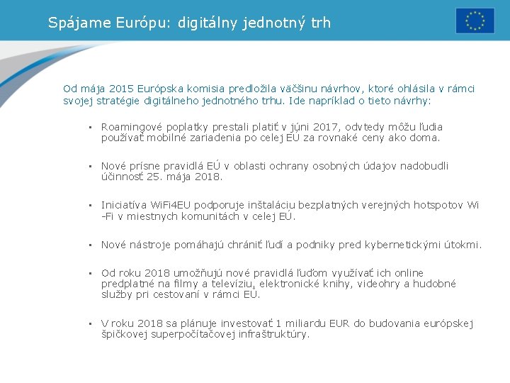 Spájame Európu: digitálny jednotný trh Od mája 2015 Európska komisia predložila väčšinu návrhov, ktoré