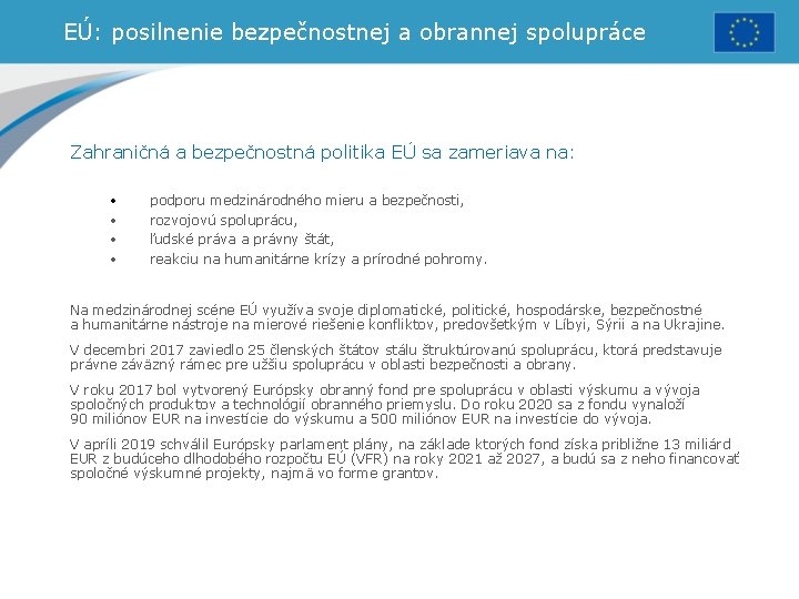 EÚ: posilnenie bezpečnostnej a obrannej spolupráce Zahraničná a bezpečnostná politika EÚ sa zameriava na: