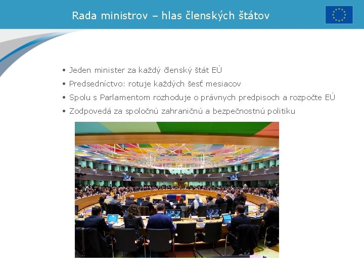 Rada ministrov – hlas členských štátov • Jeden minister za každý členský štát EÚ