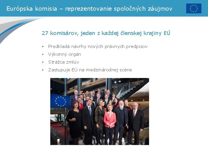 Európska komisia – reprezentovanie spoločných záujmov 27 komisárov, jeden z každej členskej krajiny EÚ