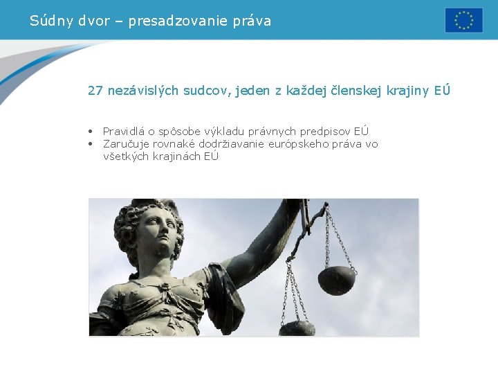 Súdny dvor – presadzovanie práva 27 nezávislých sudcov, jeden z každej členskej krajiny EÚ