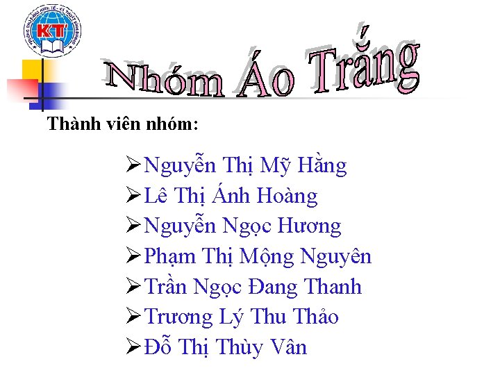 Thành viên nhóm: ØNguyễn Thị Mỹ Hằng ØLê Thị Ánh Hoàng ØNguyễn Ngọc Hương