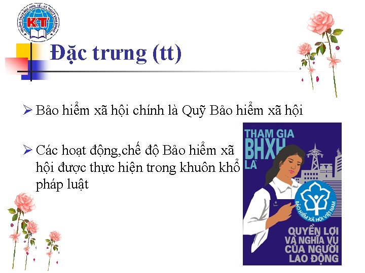 Đặc trưng (tt) Ø Bảo hiểm xã hội chính là Quỹ Bảo hiểm xã