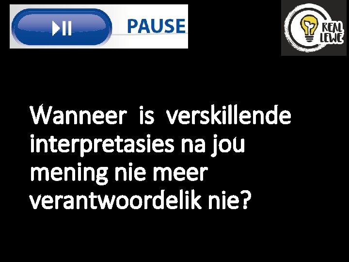 Wanneer is verskillende interpretasies na jou mening nie meer verantwoordelik nie? 