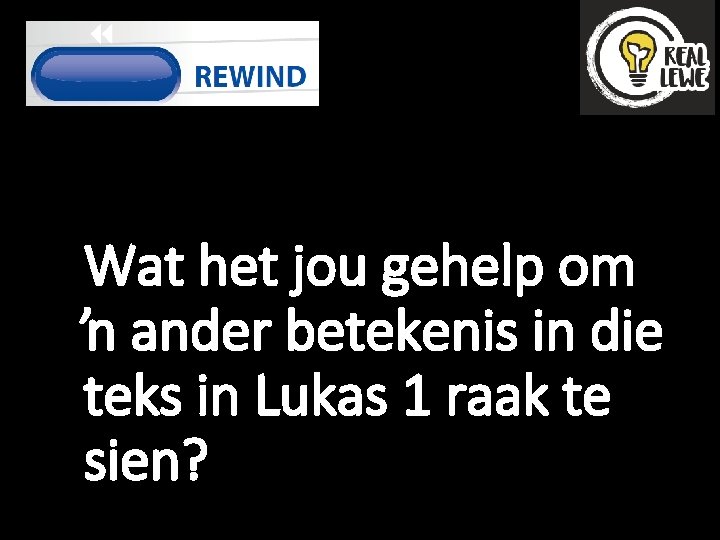 Wat het jou gehelp om ŉ ander betekenis in die teks in Lukas 1