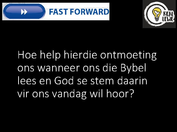 Hoe help hierdie ontmoeting ons wanneer ons die Bybel lees en God se stem