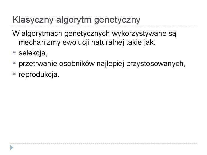 Klasyczny algorytm genetyczny W algorytmach genetycznych wykorzystywane są mechanizmy ewolucji naturalnej takie jak: selekcja,