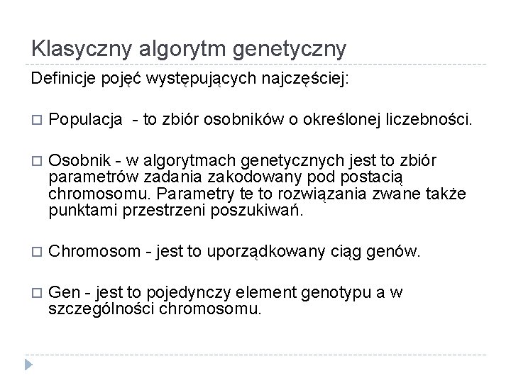 Klasyczny algorytm genetyczny Definicje pojęć występujących najczęściej: Populacja - to zbiór osobników o określonej