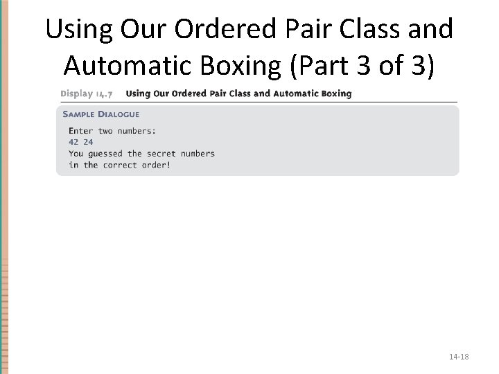 Using Our Ordered Pair Class and Automatic Boxing (Part 3 of 3) 14 -18 Using Our Ordered Pair Class and Automatic Boxing (Part 3 of 3) 14 -18