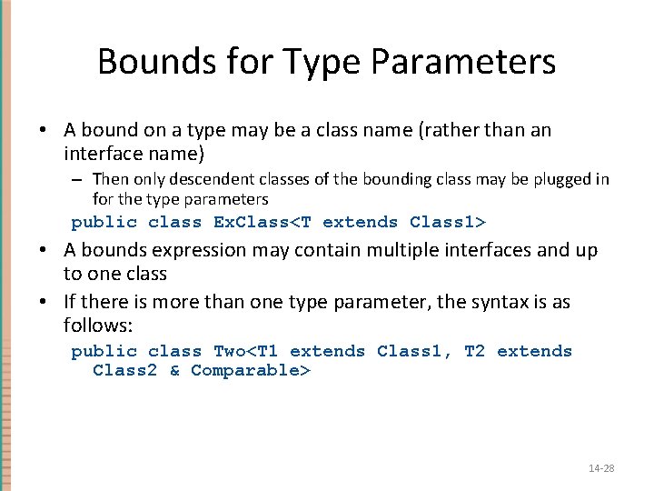Bounds for Type Parameters • A bound on a type may be a class Bounds for Type Parameters • A bound on a type may be a class