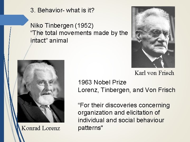 3. Behavior- what is it? Niko Tinbergen (1952) “The total movements made by the
