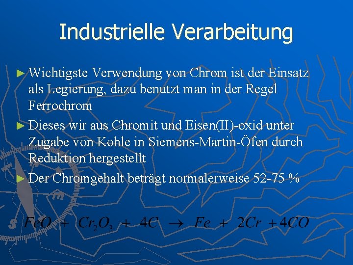 Industrielle Verarbeitung ► Wichtigste Verwendung von Chrom ist der Einsatz als Legierung, dazu benutzt