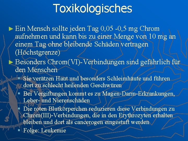 Toxikologisches ► Ein Mensch sollte jeden Tag 0, 05 -0, 5 mg Chrom aufnehmen