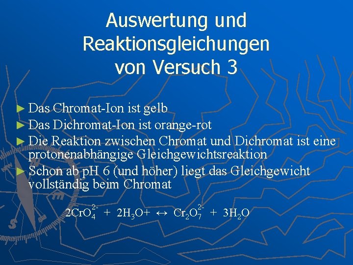 Auswertung und Reaktionsgleichungen von Versuch 3 ► Das Chromat-Ion ist gelb ► Das Dichromat-Ion