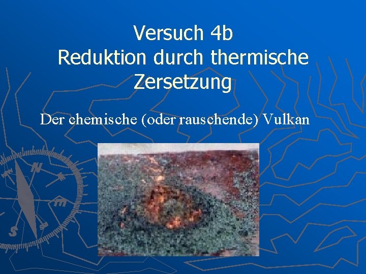 Versuch 4 b Reduktion durch thermische Zersetzung Der chemische (oder rauschende) Vulkan 