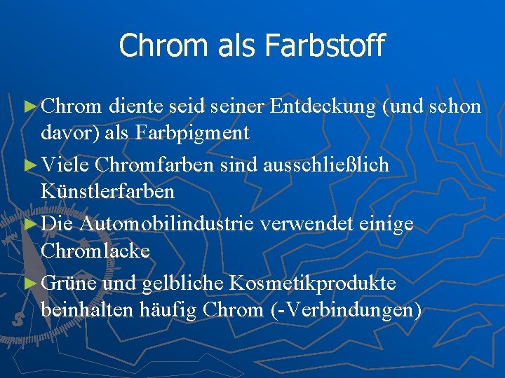 Chrom als Farbstoff ► Chrom diente seid seiner Entdeckung (und schon davor) als Farbpigment