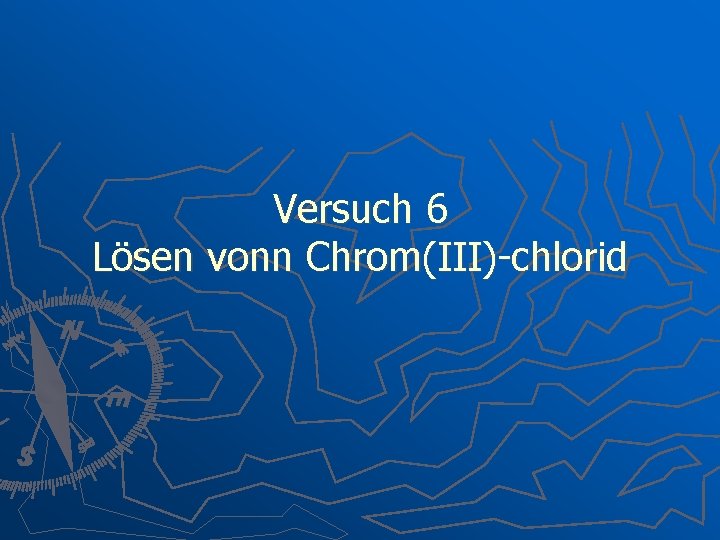 Versuch 6 Lösen vonn Chrom(III)-chlorid 