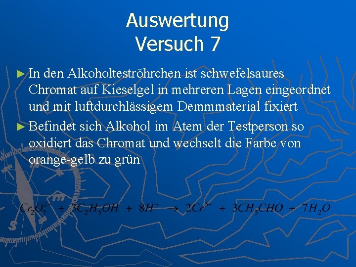 Auswertung Versuch 7 ► In den Alkoholteströhrchen ist schwefelsaures Chromat auf Kieselgel in mehreren