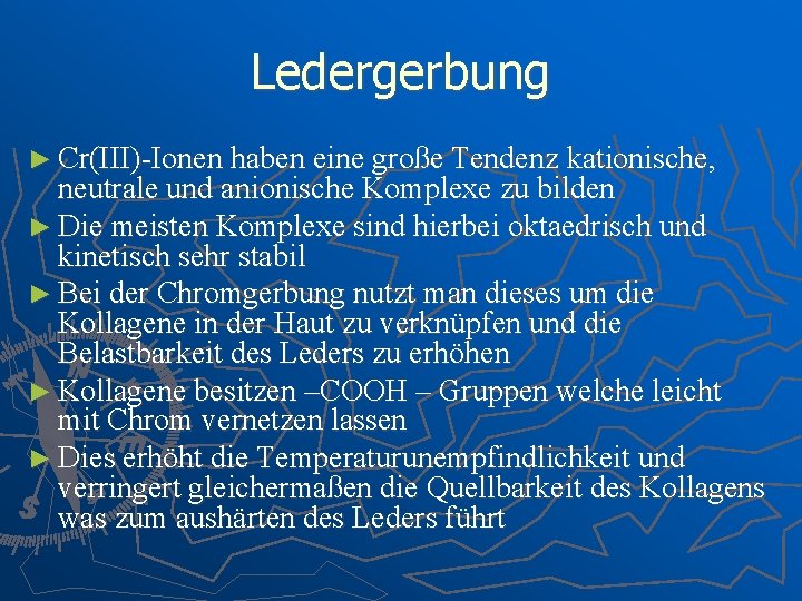 Ledergerbung ► Cr(III)-Ionen haben eine große Tendenz kationische, neutrale und anionische Komplexe zu bilden