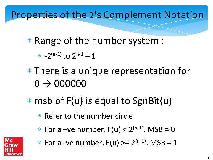 Properties of the 2's Complement Notation Range of the number system : -2(n-1) to