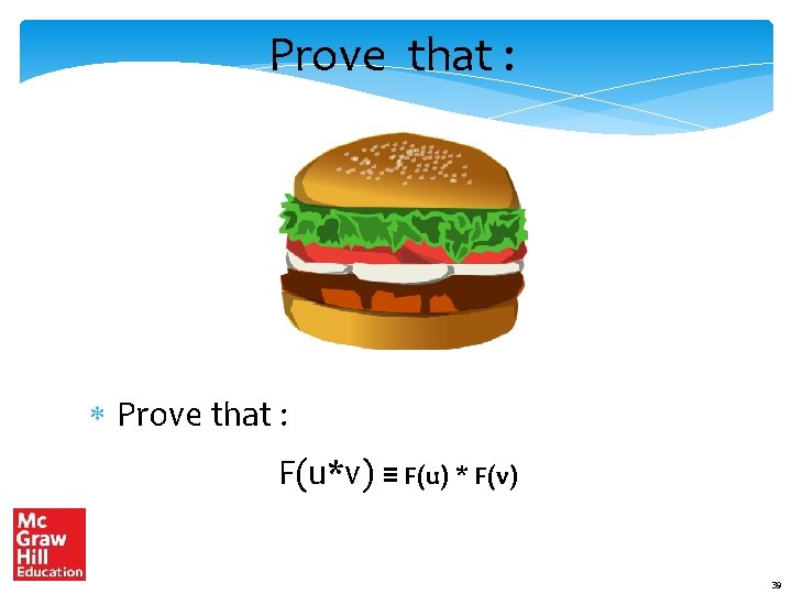 Prove that : F(u*v) ≡ F(u) * F(v) 39 