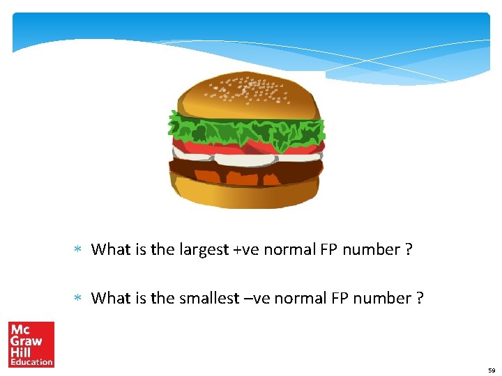  What is the largest +ve normal FP number ? What is the smallest
