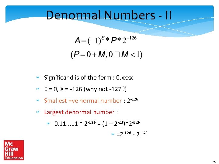 Denormal Numbers - II Significand is of the form : 0. xxxx E =