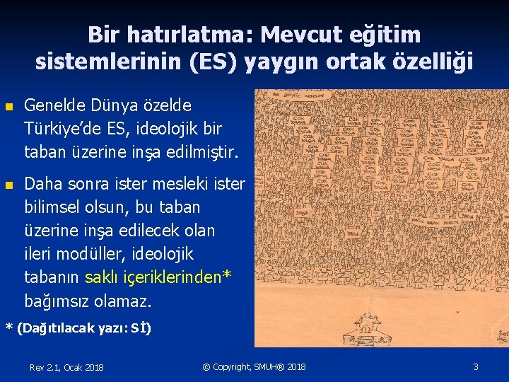 Bir hatırlatma: Mevcut eğitim sistemlerinin (ES) yaygın ortak özelliği n Genelde Dünya özelde Türkiye’de