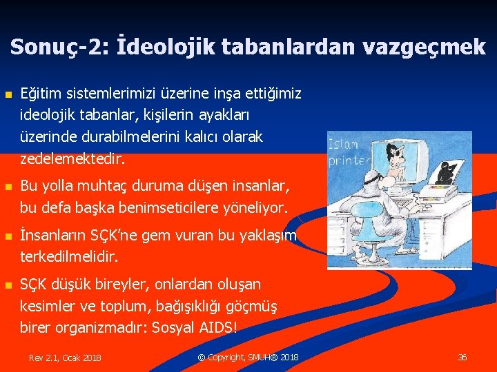 Sonuç-2: İdeolojik tabanlardan vazgeçmek n Eğitim sistemlerimizi üzerine inşa ettiğimiz ideolojik tabanlar, kişilerin ayakları