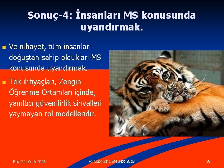 Sonuç-4: İnsanları MS konusunda uyandırmak. n Ve nihayet, tüm insanları doğuştan sahip oldukları MS