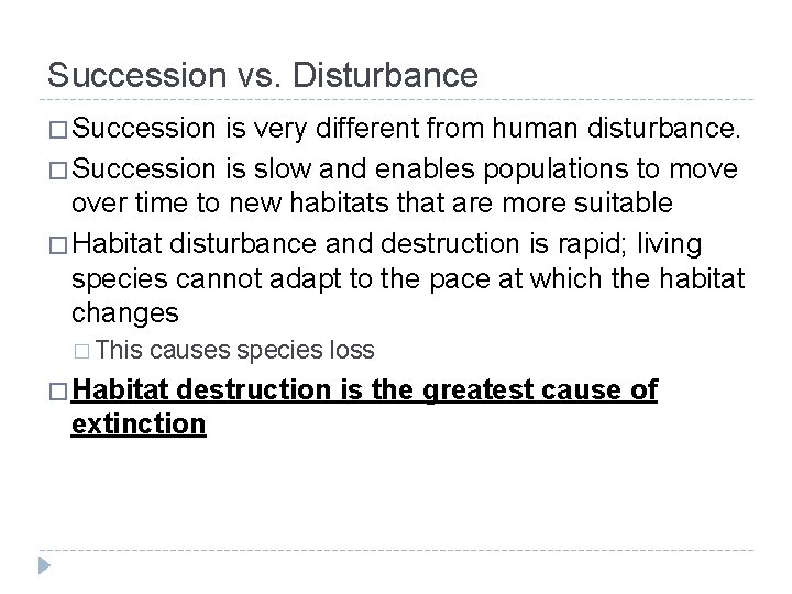 Succession vs. Disturbance � Succession is very different from human disturbance. � Succession is