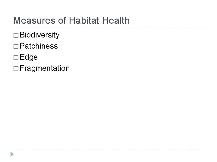 Measures of Habitat Health � Biodiversity � Patchiness � Edge � Fragmentation 