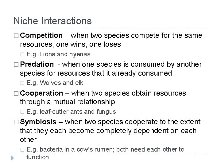 Niche Interactions � Competition – when two species compete for the same resources; one