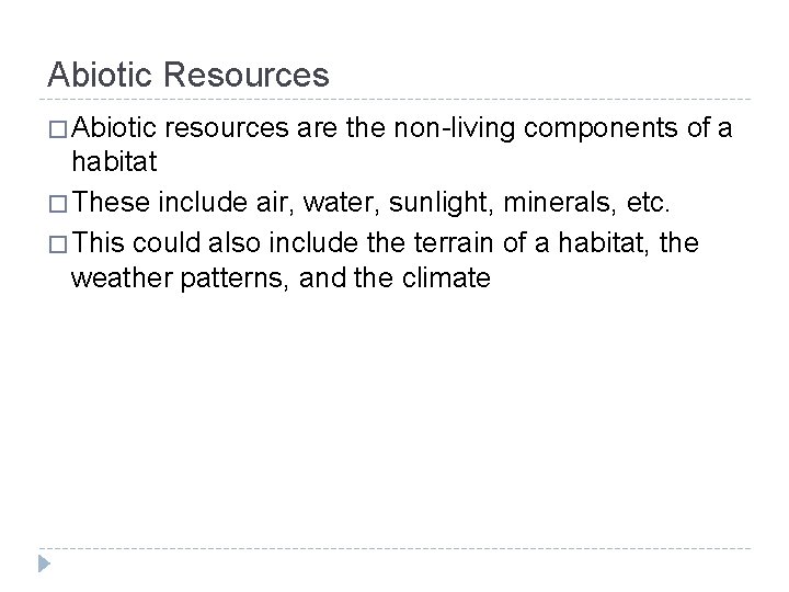 Abiotic Resources � Abiotic resources are the non-living components of a habitat � These