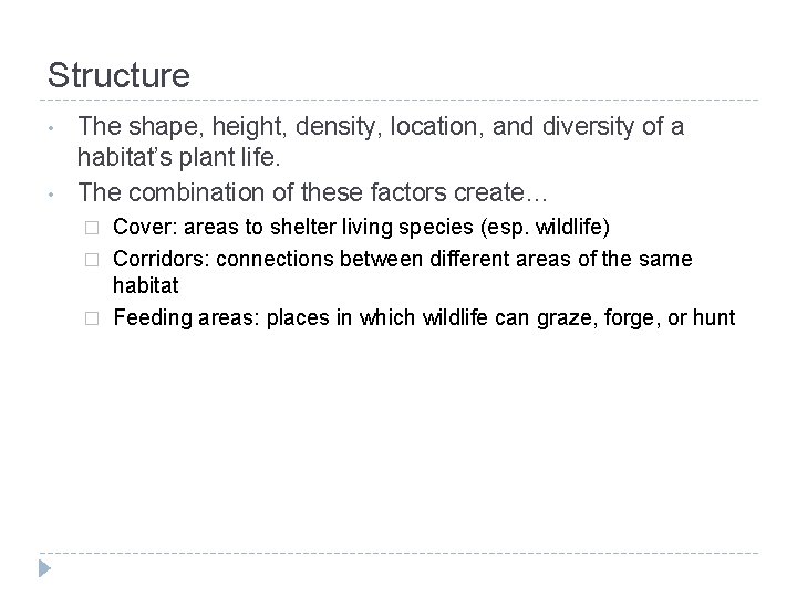 Structure • • The shape, height, density, location, and diversity of a habitat’s plant