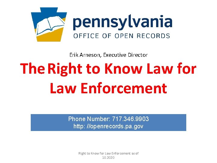 Erik Arneson, Executive Director The Right to Know Law for Law Enforcement Phone Number: