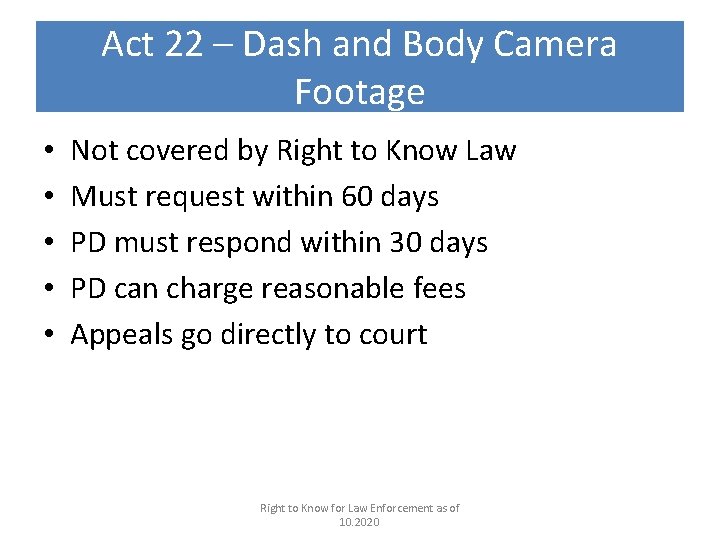 Act 22 – Dash and Body Camera Footage • • • Not covered by