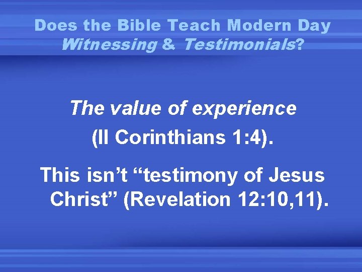 Does the Bible Teach Modern Day Witnessing & Testimonials? The value of experience (II