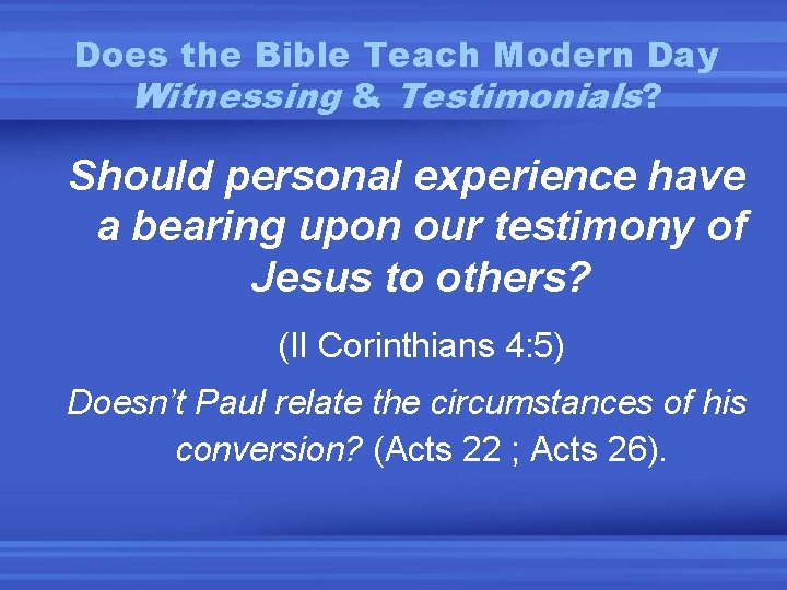 Does the Bible Teach Modern Day Witnessing & Testimonials? Should personal experience have a