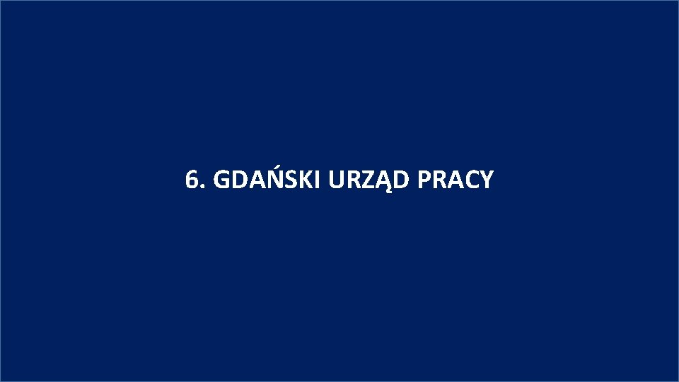 6. GDAŃSKI URZĄD PRACY 