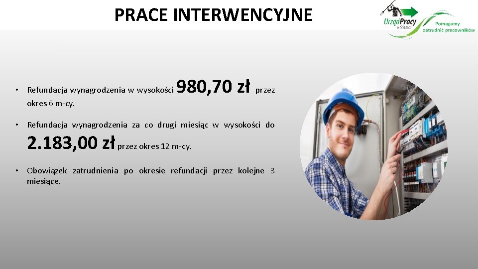 PRACE INTERWENCYJNE • Refundacja wynagrodzenia w wysokości okres 6 m-cy. 980, 70 zł przez